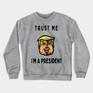 Trust me, I'm a President Crewneck Sweatshirt